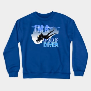 I'm a Deep Diver Crewneck Sweatshirt